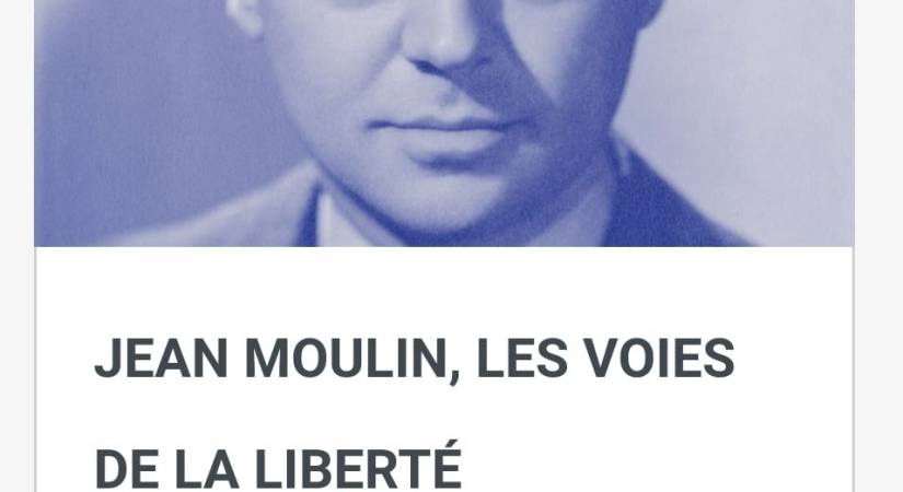 Jean Moulin, les voies de la liberté